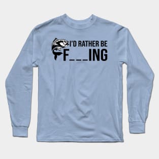 I'd Rather Be Fishing Long Sleeve T-Shirt